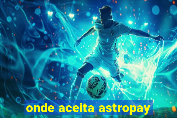 onde aceita astropay